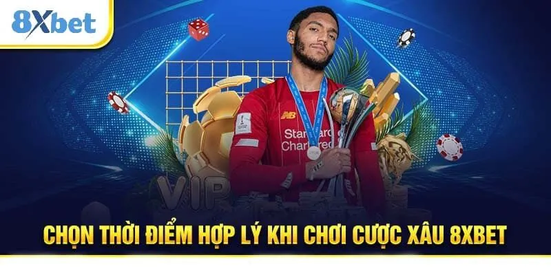 Chọn thời điểm hợp lý khi chơi cược xâu 8Xbet