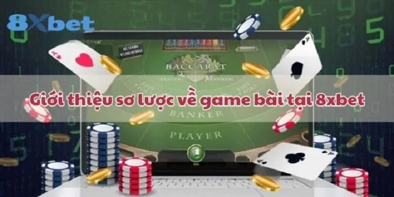 game bai 8xbet 1 Đôi nét về sảnh game bài 8XBET
